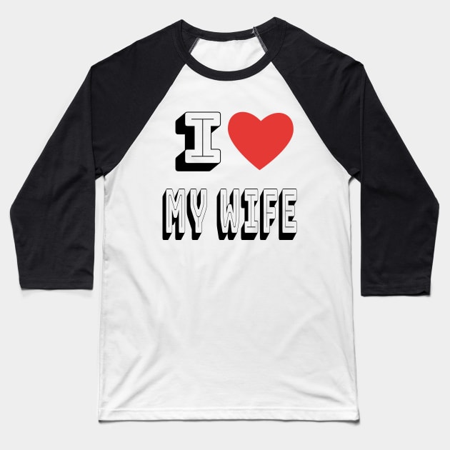 I Love My Wife Baseball T-Shirt by maro_00